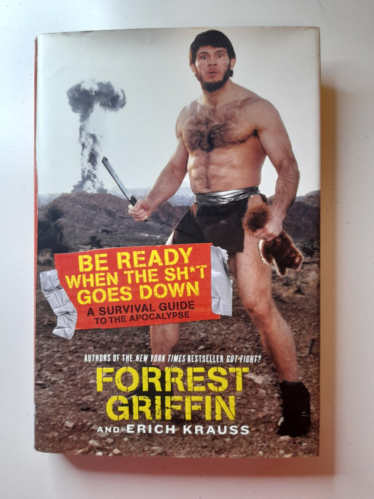 Forrest Griffin - Be Ready when the Sh*t Goes Down (2010) - Hardcover Book