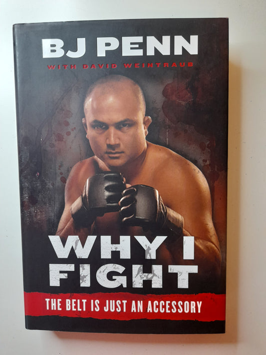 BJ Penn Autobiography - Why I fight (2010) - Hardcover Book