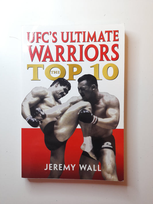 UFC's Ultimate Warriors: The Top 10 - By Jeremy Wall (2005) - Softcover / Paperback Book